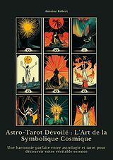 E-Book (epub) Astro-Tarot Dévoilé : L'Art de la Symbolique Cosmique von Antoine Robert
