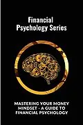 E-Book (epub) Mastering Your Money Mindset - A Guide to Financial Psychology von Digital World Digital World