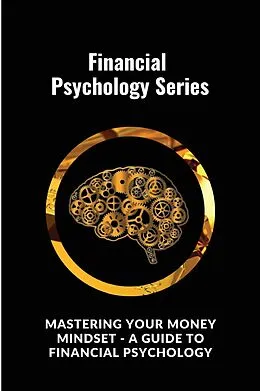 E-Book (epub) Mastering Your Money Mindset - A Guide to Financial Psychology von Digital World Digital World