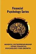 E-Book (epub) Mindful Entrepreneurship - Using Financial Psychology for Growth von Digital World Digital World