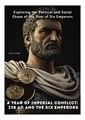E-Book (epub) A Year of Imperial Conflict: 238 AD and the Six Emperors von Sean S. Fuller