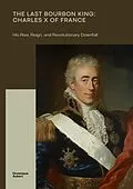 E-Book (epub) The Last Bourbon King: Charles X of France von Dominique Aubert