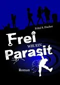 E-Book (epub) Frei wie ein Parasit von Fritzi S. Fischer