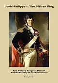 E-Book (epub) Louis-Philippe I: The Citizen King von Etienne Barbier