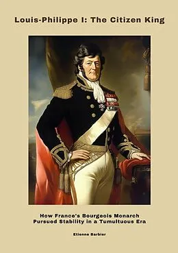 E-Book (epub) Louis-Philippe I: The Citizen King von Etienne Barbier