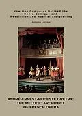 E-Book (epub) André-Ernest-Modeste Grétry: The Melodic Architect of French Opera von Antoine Lacroix