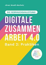 E-Book (epub) Digitale Zusammenarbeit 4.0 - die Gebrauchsanleitung! Band 2: Praktiken. - Wie Teams vernetztes, kollaboratives und asynchrones Arbeiten geregelt kriegen von Jöran Muuß-Merholz