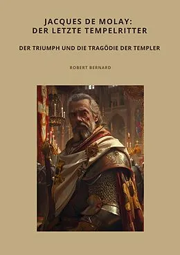E-Book (epub) Jacques de Molay: Der letzte Tempelritter von Robert Bernard