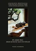 E-Book (epub) Pu-Erh-Tee: Der Schatz aus Yunnan von Wang Yunsheng