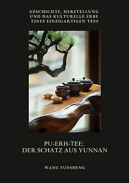 E-Book (epub) Pu-Erh-Tee: Der Schatz aus Yunnan von Wang Yunsheng