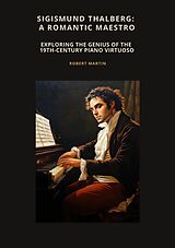 E-Book (epub) Sigismund Thalberg: A Romantic Maestro von Robert Martin