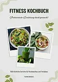 E-Book (epub) Fitness Kochbuch: 1000 köstliche Gerichte für Muskelaufbau und Fettabbau - Proteinreiche Ernährung leicht gemacht! (Gesunde Fitnessku¨che) von Yasmin Brookes