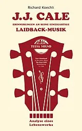 Kartonierter Einband J.J. Cale Erinnerungen an seine einzigartige Laidback-Musik von Richard Koechli