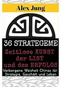 E-Book (epub) 36 Strategeme: Die zeitlose Kunst der List und des Erfolgs von Alex Jung