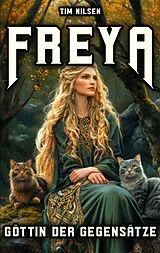 Kartonierter Einband Freya - Göttin der Gegensätze von Tim Nilsen