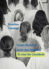 E-Book (epub) Unser Beruf ist nicht das Problem. Es sind die Umstände von Madeline Calvelage