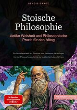 Kartonierter Einband Stoische Philosophie: Antike Weisheit und Philosophische Praxis für den Alltag von Bendis A. I. Saage - Deutschland