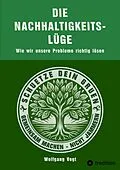 E-Book (epub) Die Nachhaltigkeitslüge von Wolfgang Vogt