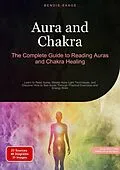 E-Book (epub) Aura and Chakra: The Complete Guide to Reading Auras and Chakra Healing von Bendis A. I. Saage - English