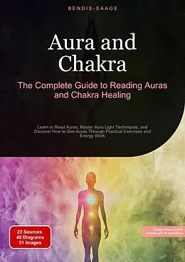 E-Book (epub) Aura and Chakra: The Complete Guide to Reading Auras and Chakra Healing von Bendis A. I. Saage - English