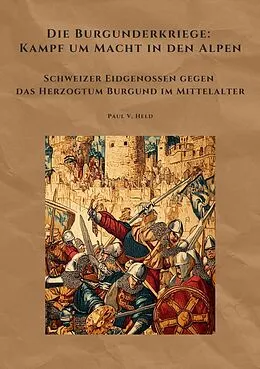 E-Book (epub) Die Burgunderkriege: Kampf um Macht in den Alpen von Paul V. Held