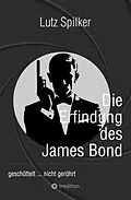 E-Book (epub) Die Erfindung des James Bond von Lutz Spilker
