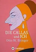 E-Book (epub) Die Callas und ich von Otto W. Bringer