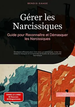 E-Book (epub) Gérer les Narcissiques: Guide pour Reconnaître et Démasquer les Narcissiques von Bendis A. I. Saage - Français