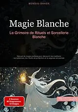 Kartonierter Einband Magie Blanche: Le Grimoire de Rituels et Sorcellerie Blanche von Bendis Saage