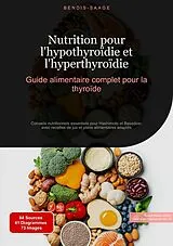 E-Book (epub) Nutrition pour l'hypothyroïdie et l'hyperthyroïdie : Guide alimentaire complet pour la thyroïde von Bendis A. I. Saage - Français