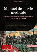 E-Book (epub) Manuel de survie médicale: Premiers secours en milieu sauvage et médecine d'urgence von Bendis A. I. Saage - Français