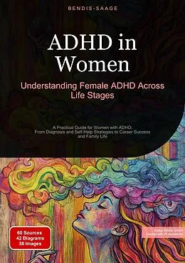 E-Book (epub) ADHD in Women: Understanding Female ADHD Across Life Stages von Bendis A. I. Saage - English