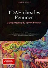 Kartonierter Einband TDAH chez les Femmes: Guide Pratique du TDA/H Féminin von Bendis Saage