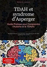 Kartonierter Einband TDAH et syndrome d'Asperger: Guide Pratique pour Comprendre l'Autisme et le TDA(H) von Bendis Saage