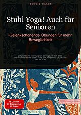 E-Book (epub) Stuhl Yoga! Auch für Senioren: Gelenkschonende Übungen für mehr Beweglichkeit von Bendis A. I. Saage - Deutschland