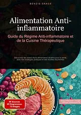 Kartonierter Einband Alimentation Anti-inflammatoire: Guide du Régime Anti-inflammatoire et de la Cuisine Thérapeutique von Bendis Saage