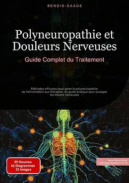 E-Book (epub) Polyneuropathie et Douleurs Nerveuses: Guide Complet du Traitement von Bendis A. I. Saage - Français