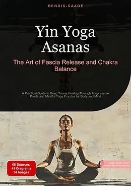 E-Book (epub) Yin Yoga Asanas: The Art of Fascia Release and Chakra Balance von Bendis A. I. Saage - English