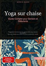 E-Book (epub) Yoga sur chaise: Guide Complet pour Seniors et Débutants von Bendis A. I. Saage - Français