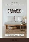 E-Book (epub) Minimalismus - Mehr Leben, weniger Zeug! (Dein Guide zum Entrümpeln, Loslassen und Durchstarten - inklusive Checklisten und 30-Tage-Challenge für ein leichtes, erfülltes Leben) von Sanja J. Gibson
