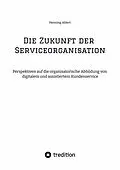 E-Book (epub) Die Zukunft der Serviceorganisation von Henning Ahlert