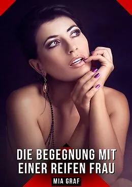 E-Book (epub) Die Begegnung mit einer reifen Frau von Mia Graf