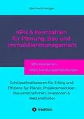 E-Book (epub) KPIs & Kennwerte für Planung, Bau und Immobilienmanagement von Bernhard Metzger