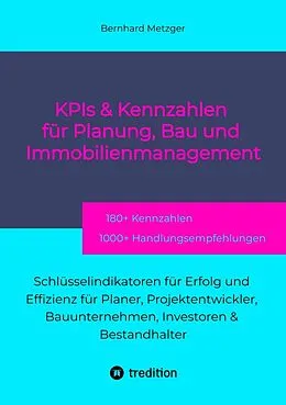 E-Book (epub) KPIs & Kennwerte für Planung, Bau und Immobilienmanagement von Bernhard Metzger