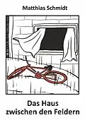 E-Book (epub) Das Haus zwischen den Feldern von Matthias Schmidt