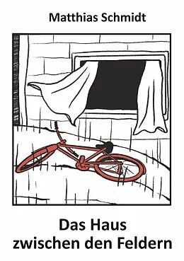 E-Book (epub) Das Haus zwischen den Feldern von Matthias Schmidt