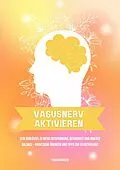 E-Book (epub) Vagusnerv aktivieren: Dein Schlüssel zu mehr Entspannung, Gesundheit und innerer Balance - Praktische Übungen und Tipps zur Selbstheilung von Lydia Schweizer