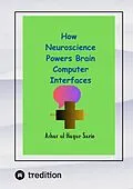 E-Book (epub) How Neuroscience Powers Brain Computer Interfaces von Azhar Ul Haque Sario