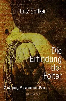 E-Book (epub) Die Erfindung der Folter von Lutz Spilker