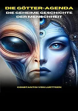 E-Book (epub) Die Götteragenda - die geheime Geschichte der Menschheit von Constantin von Luettgen